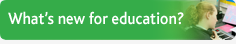 What's new for education?